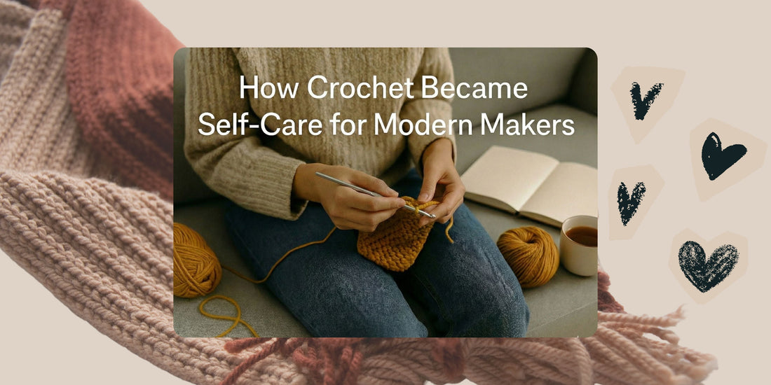 How Crochet Became Self-Care for Modern Makers
