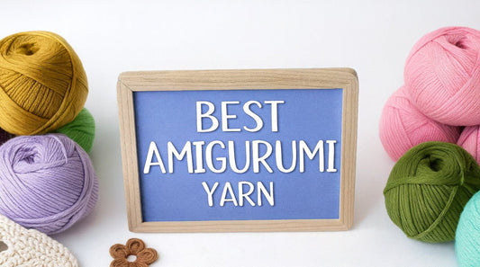 The Best Yarn for Amigurumi Crochet: A Beginner's Guide