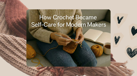 How Crochet Became Self-Care for Modern Makers