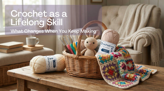 Crochet as a Lifelong Skill: What Changes When You Keep Making