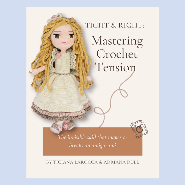Tight and Right crochet ebook cover - Mastering Crochet Tension with amigurumi doll in cream dress