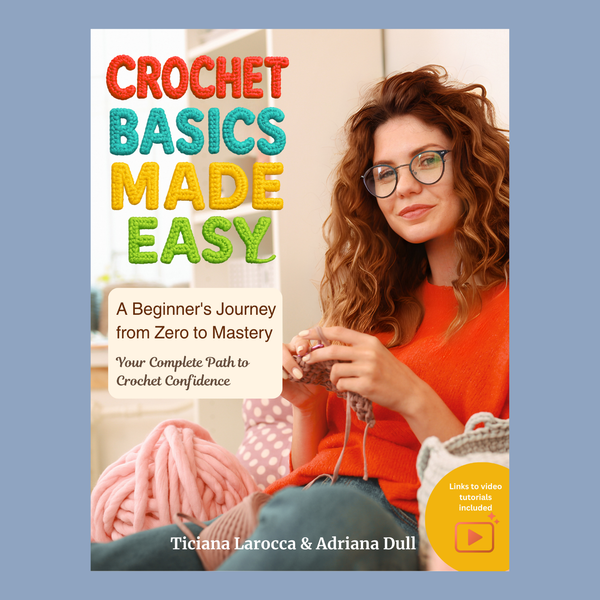 Crochet Basics Made Easy ebook cover - beginner crochet guide by Ticiana Larocca and Adriana Dull
