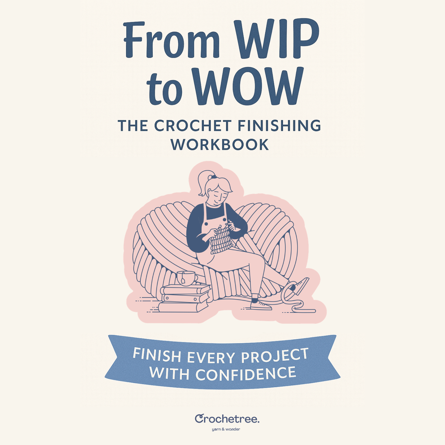 From WIP to WOW: The Crochet Finishing Workbook